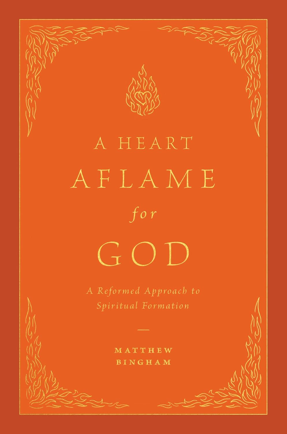 A Heart Aflame for God: A Reformed Approach to Spiritual Formation cover